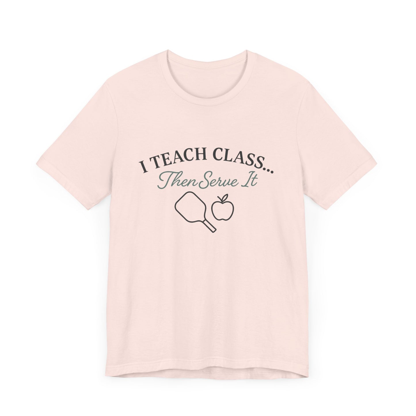 I Teach Class Then Serve It Shirt | Funny Pickleball Teacher Tee | Pickleball T-Shirt for Educators | Gift for Teachers Who Play Pickleball