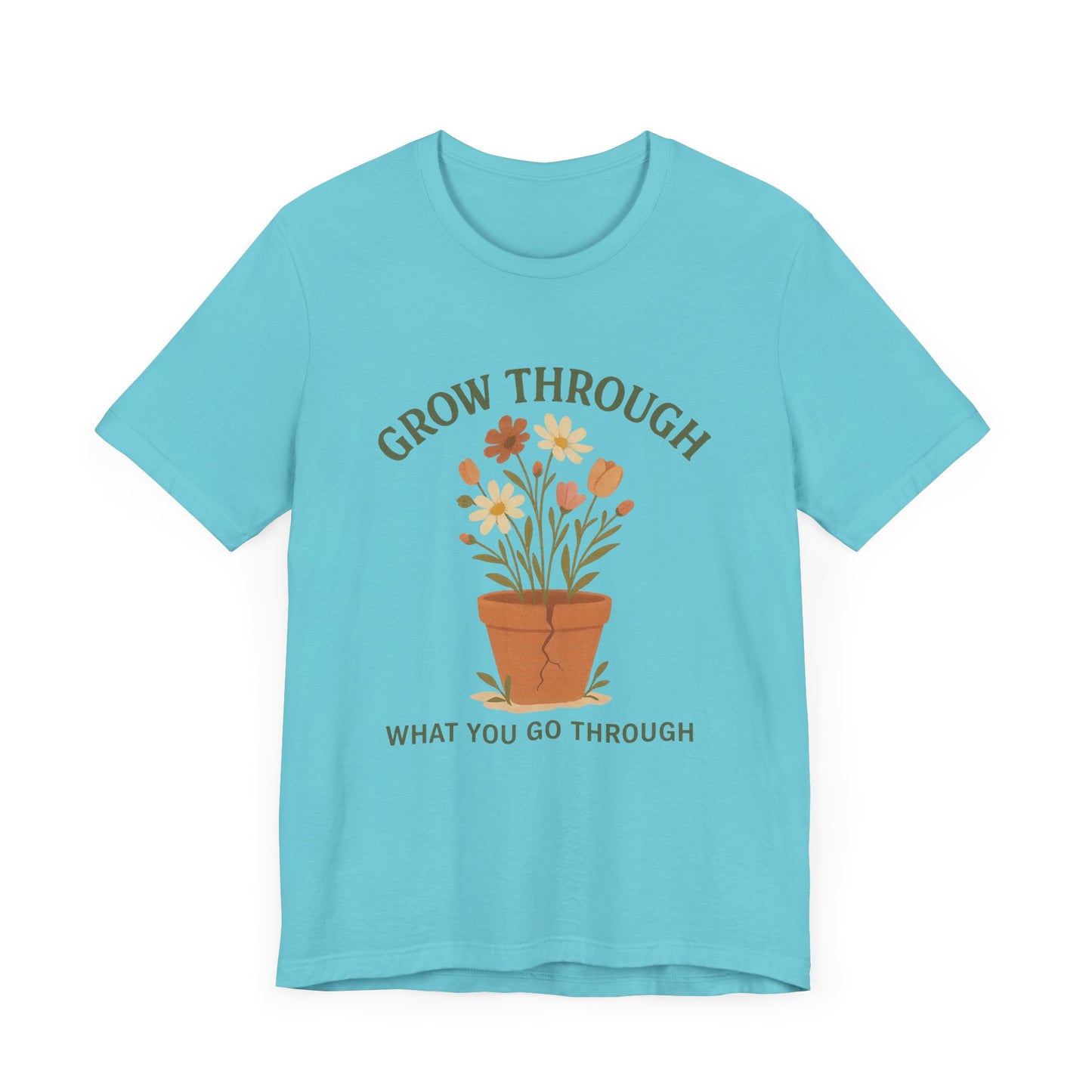 Grow Through What You Go Through T-Shirt