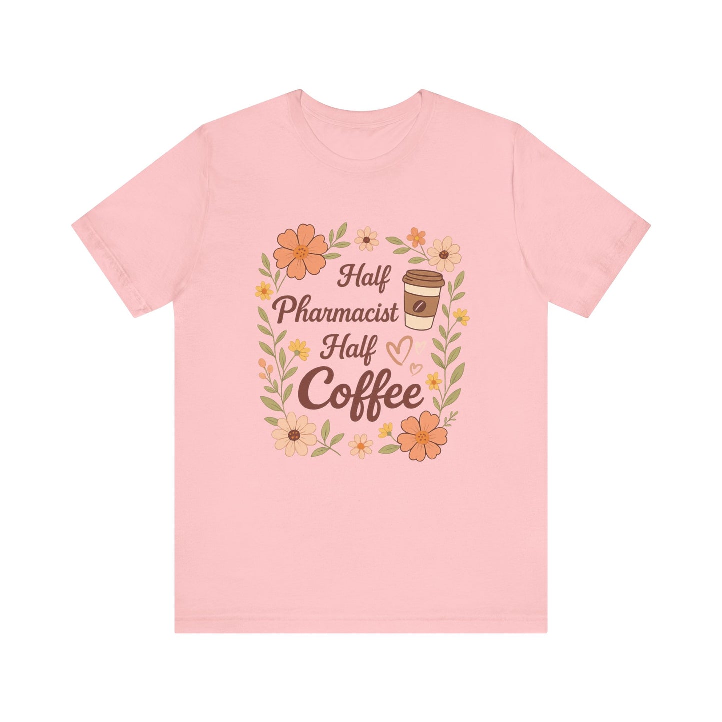 Half Pharmacist Half Coffee Unisex Tee, Funny Pharmacy Humor Shirt, Gift for Pharmacists, Coffee Lovers Tee, Cute Floral Design