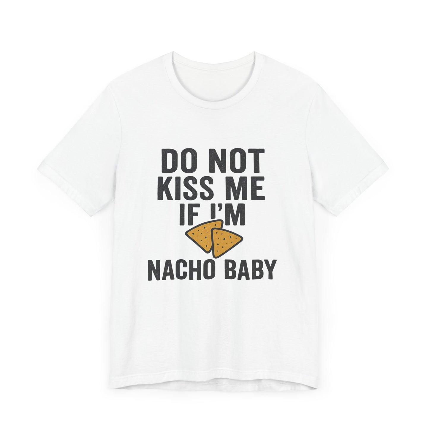 Do Not Kiss Me If I'm Nacho Baby Shirt | Funny Taco Tuesday Tee | Sassy Breakup T-Shirt | Nacho Pun Shirt for Her | Foodie Humor Gift