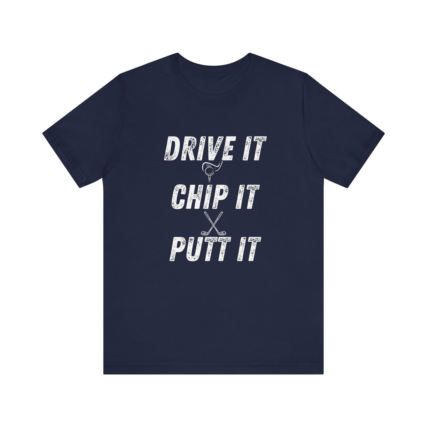 Drive It Chip It Putt It Unisex Golf Tee