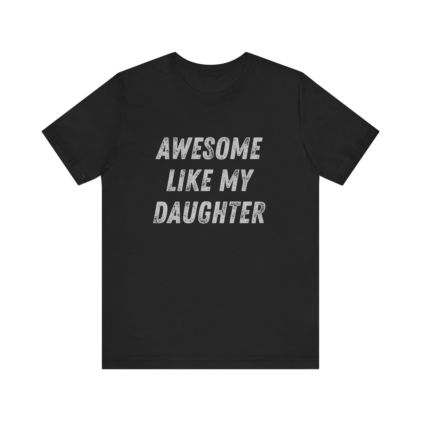 Awesome Like My Daughter T-Shirt