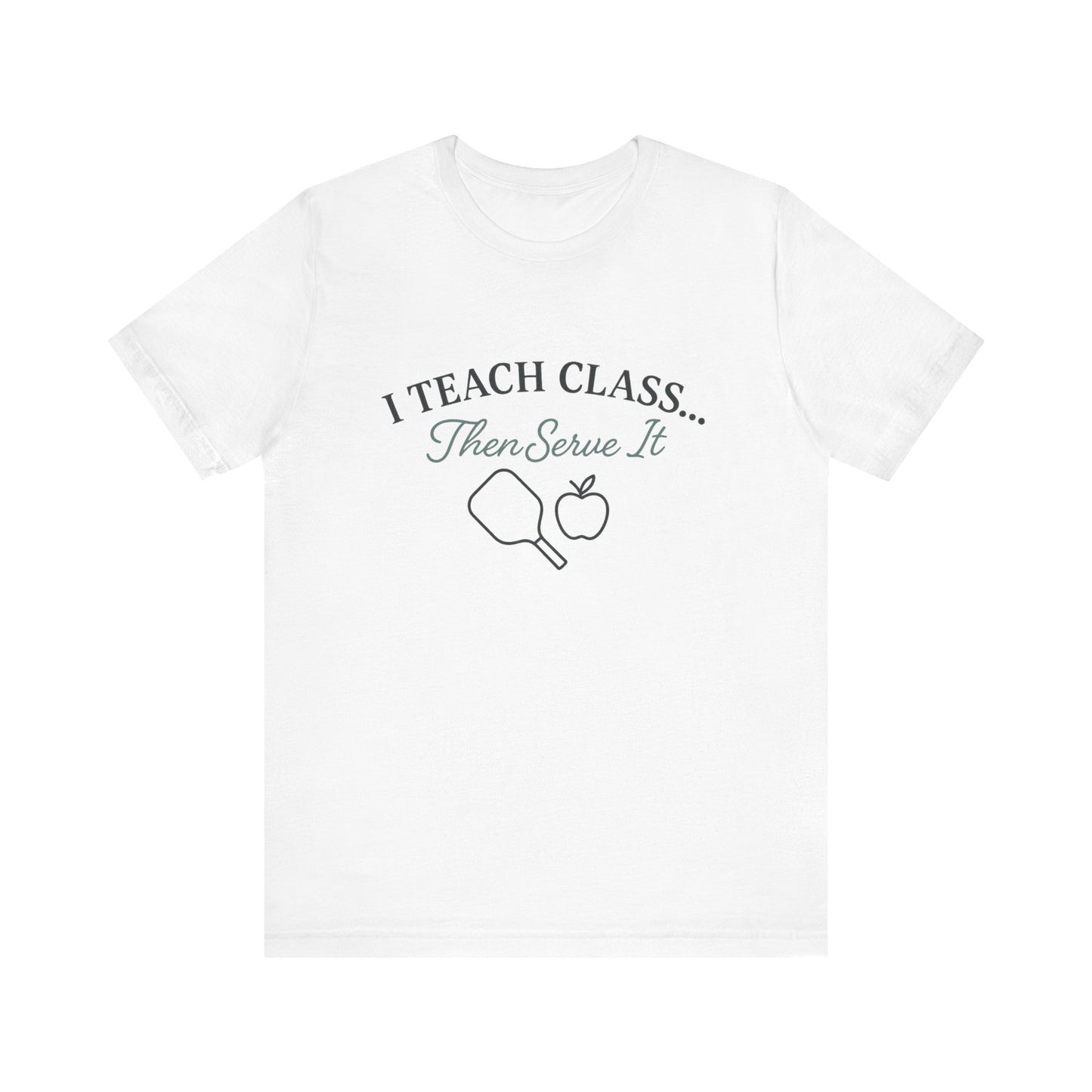 I Teach Class Then Serve It Shirt | Funny Pickleball Teacher Tee | Pickleball T-Shirt for Educators | Gift for Teachers Who Play Pickleball