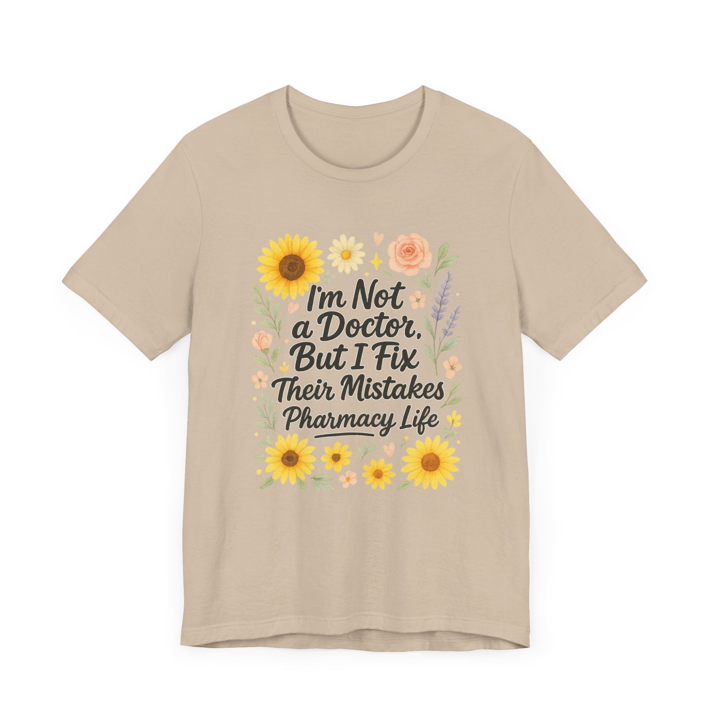 I'm Not a Doctor But I Fix Their Mistakes Shirt | Funny Pharmacy Life T-Shirt | Floral Pharmacist Gift | Sassy Med Humor Tee for Women