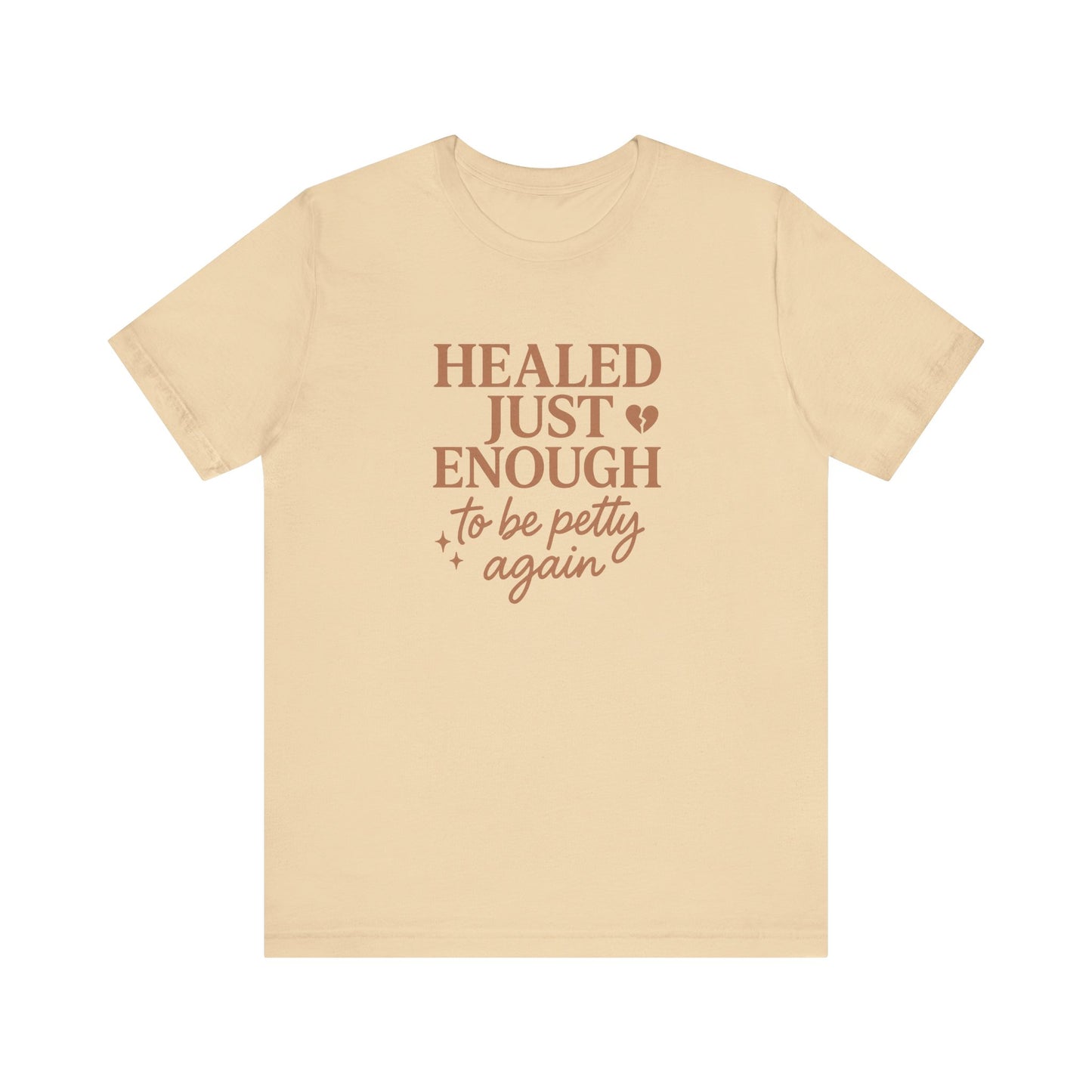Healed Just Enough to Be Petty Again Shirt | Funny Breakup Recovery Tee | Savage Self-Care T-Shirt for Women | Healing with Humor Gift