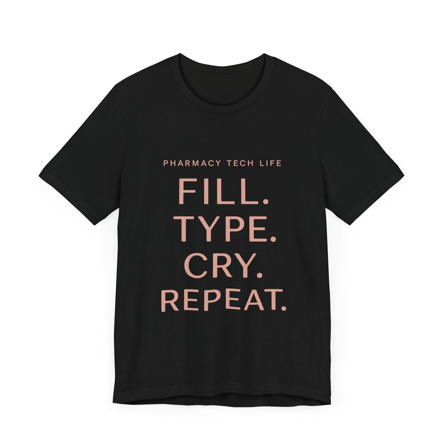 Pharmacy Tech Life Fill Type Cry Repeat Shirt | Funny Pharmacy Tech T-Shirt | Gift for Pharmacy Tech | Burnout Rx Gift