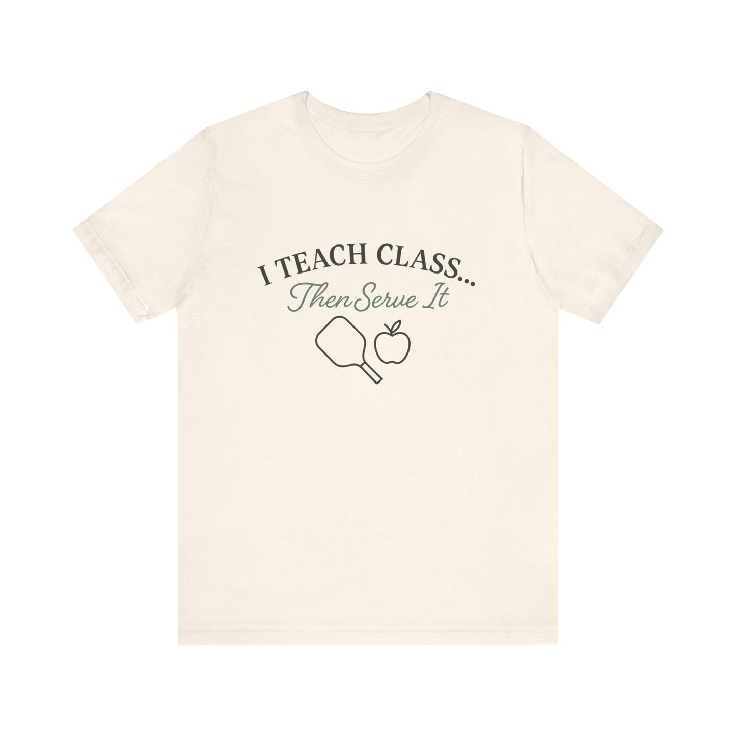 I Teach Class Then Serve It Shirt | Funny Pickleball Teacher Tee | Pickleball T-Shirt for Educators | Gift for Teachers Who Play Pickleball