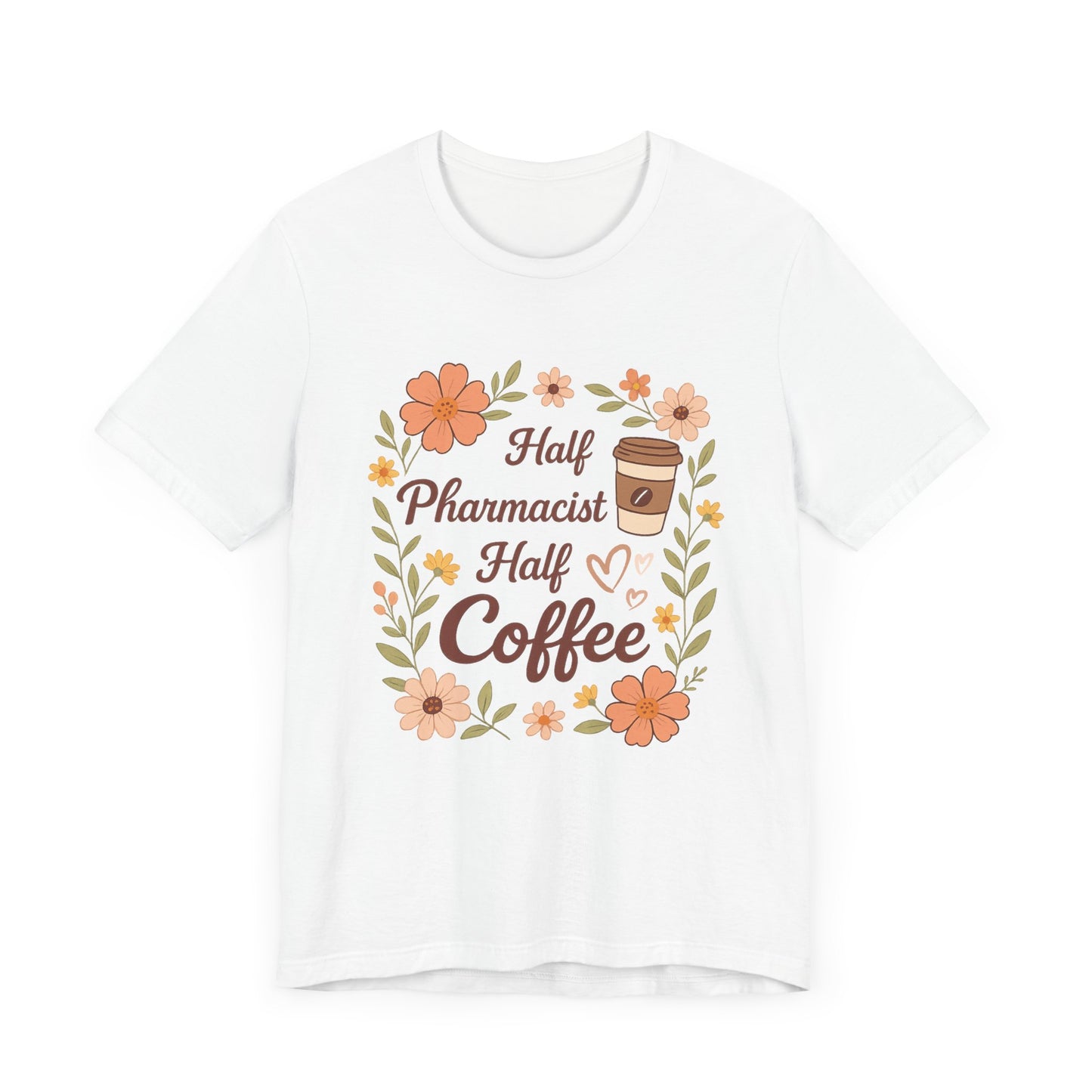 Half Pharmacist Half Coffee Unisex Tee, Funny Pharmacy Humor Shirt, Gift for Pharmacists, Coffee Lovers Tee, Cute Floral Design