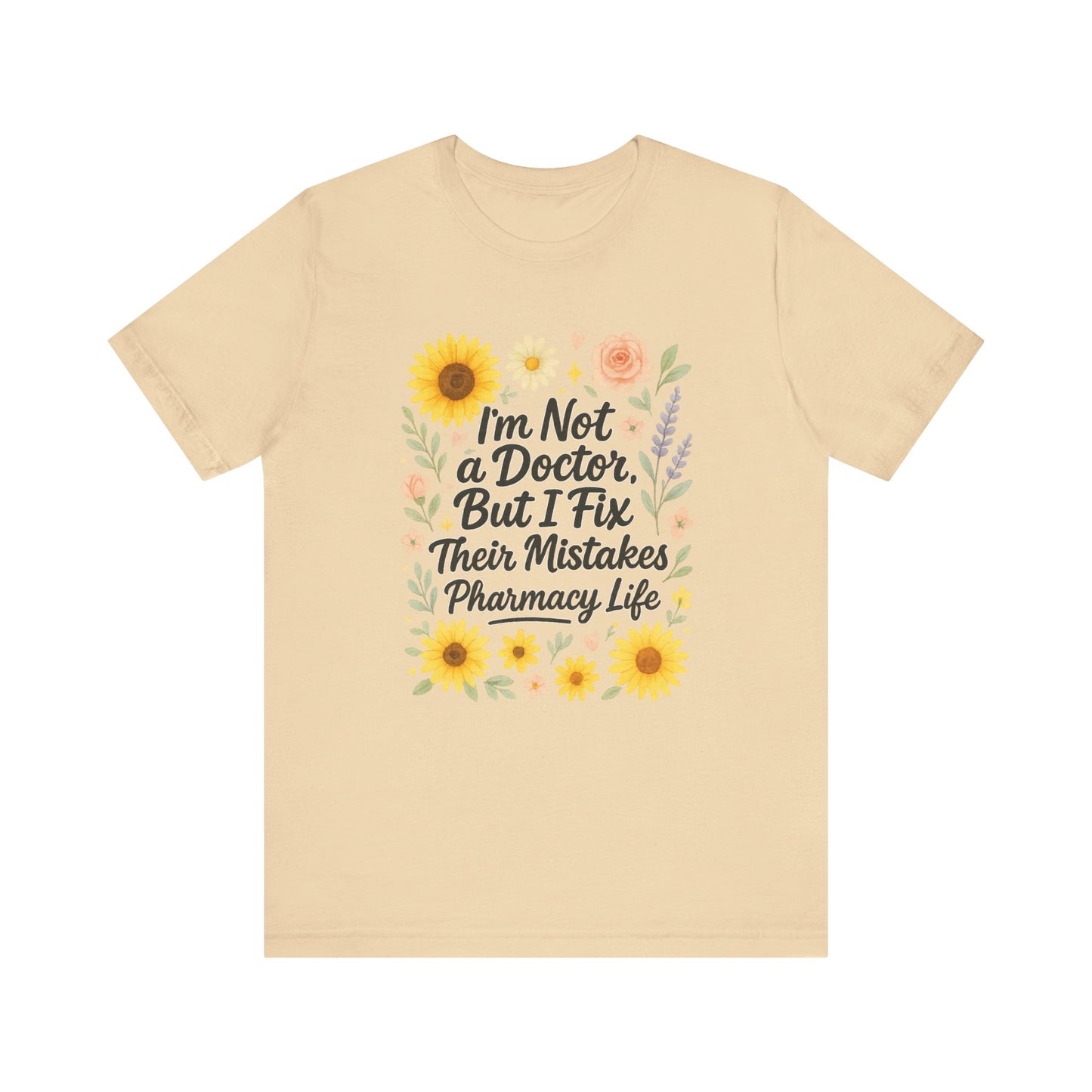 I'm Not a Doctor But I Fix Their Mistakes Shirt | Funny Pharmacy Life T-Shirt | Floral Pharmacist Gift | Sassy Med Humor Tee for Women