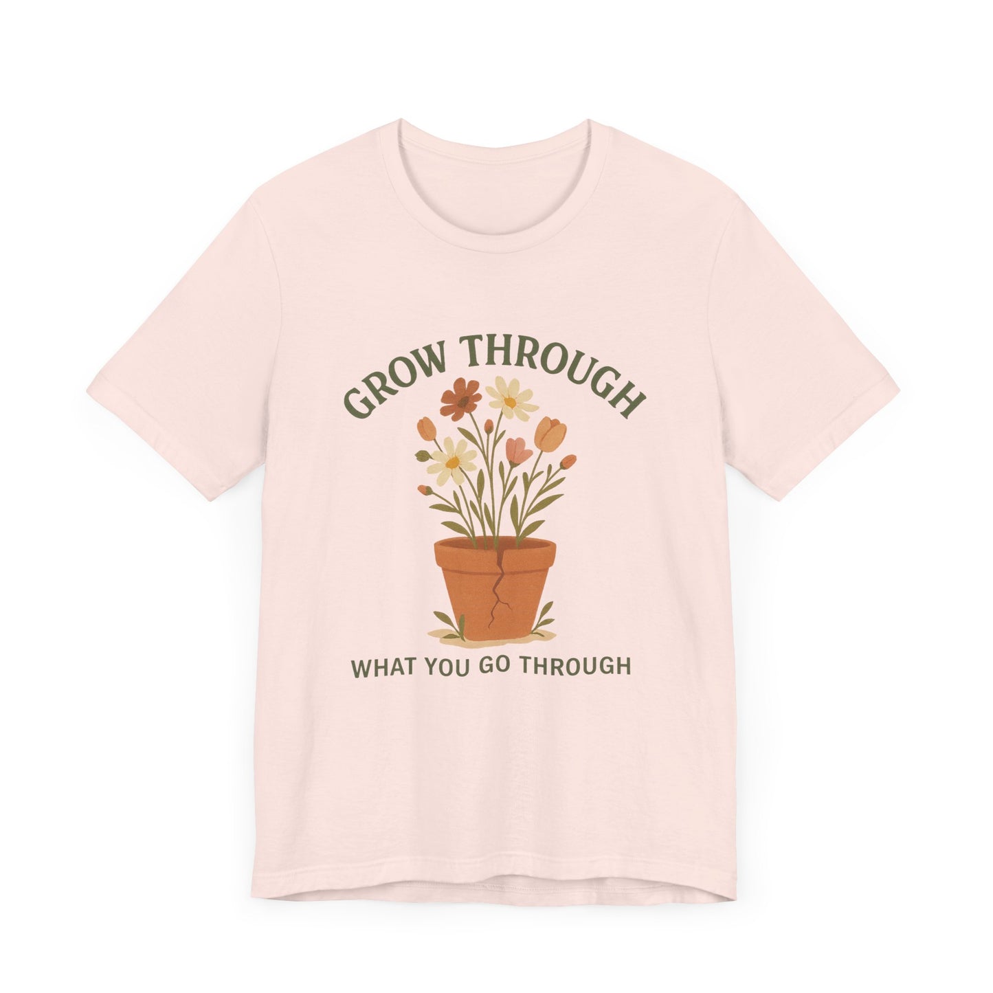 Grow Through What You Go Through T-Shirt
