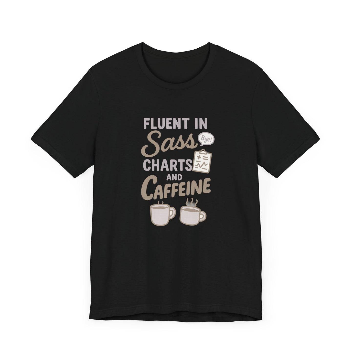 Fluent in Sass Charts and Caffeine Shirt | Funny Nurse T-Shirt for Women | Coffee Lover RN Gift | Nursing Humor Tee | Chart Life Tee