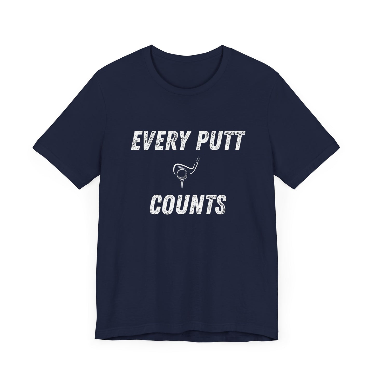 Every Putt Counts Unisex Short Sleeve Golf Tee