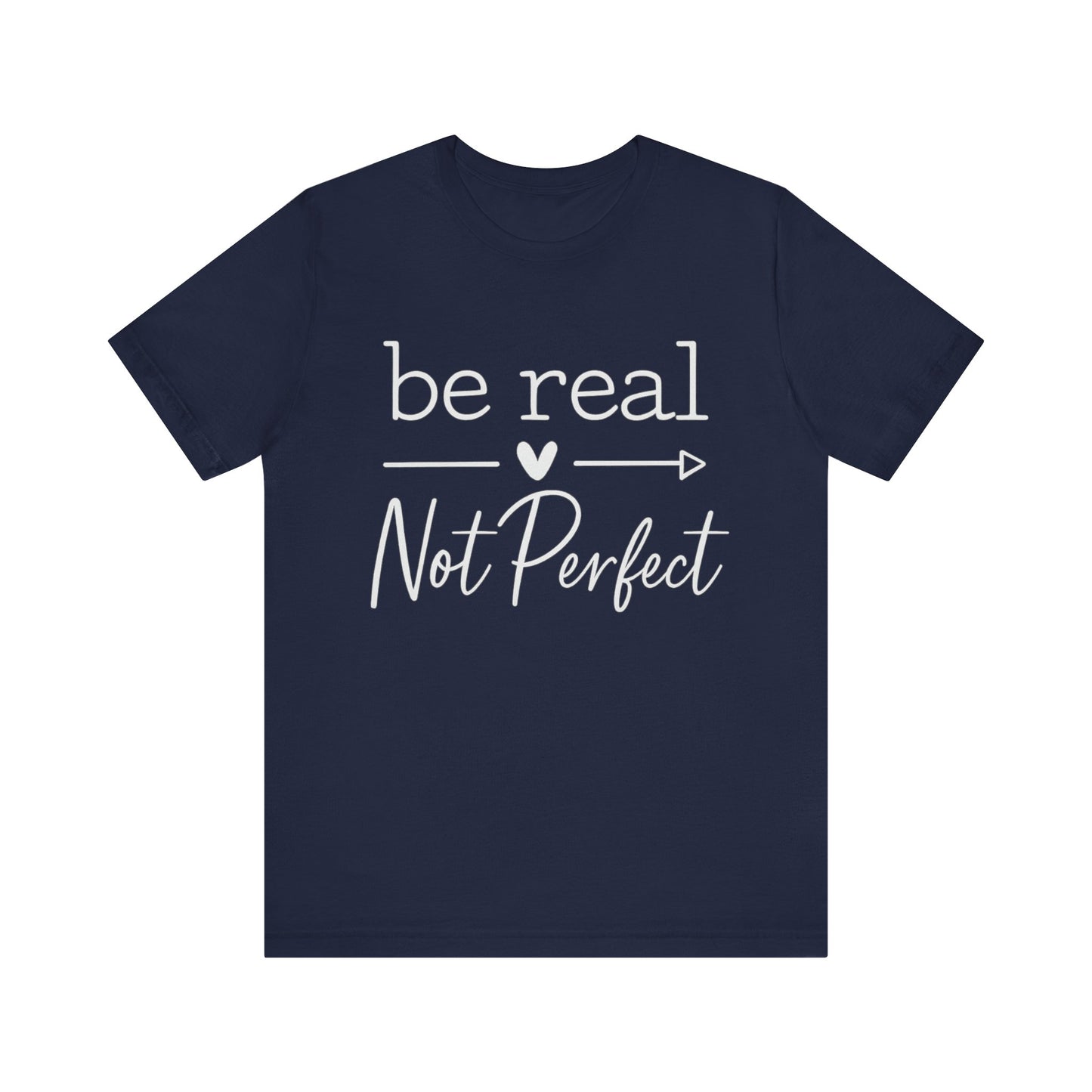 Be Real Not Perfect T-Shirt