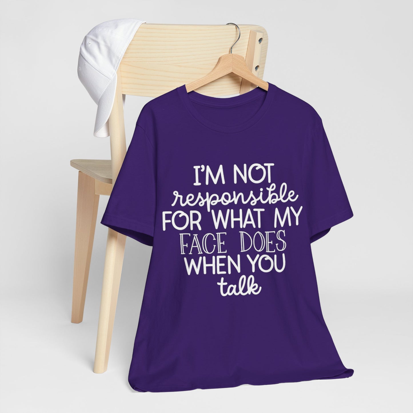 Funny Quote T-Shirt - I'm Not Responsible for What my Face Does When you Talk