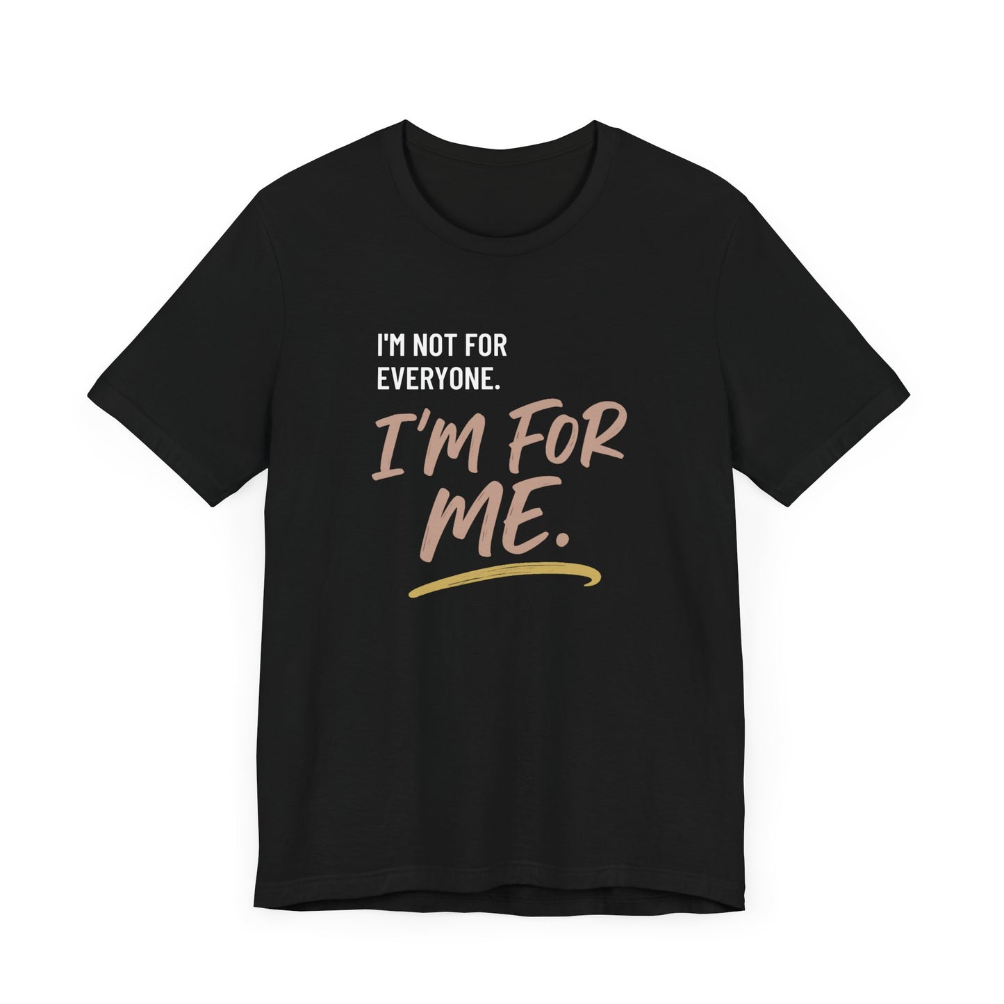 I’m Not for Everyone. I’m for Me" – Self-Worth Statement Tee