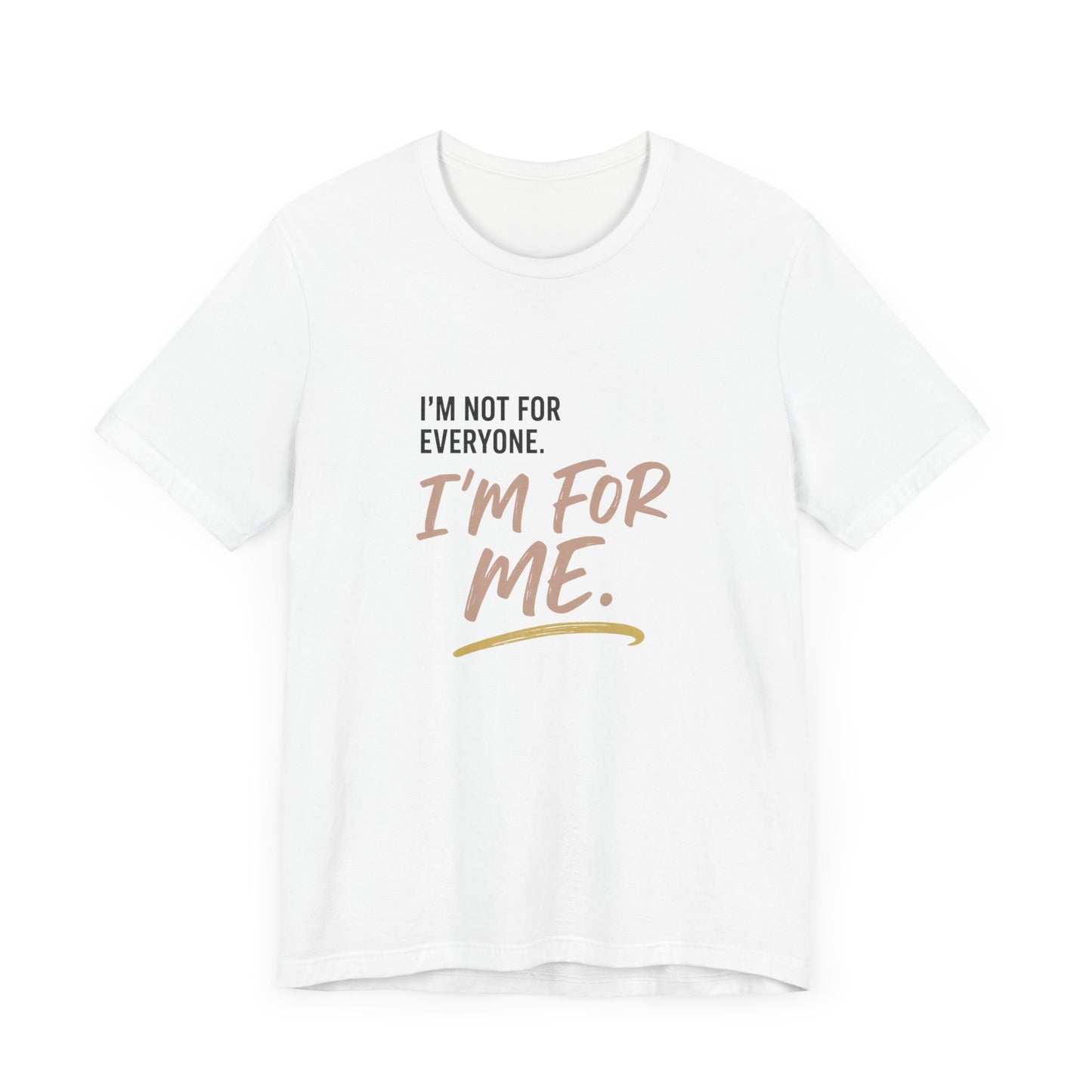 I’m Not for Everyone. I’m for Me" – Self-Worth Statement Tee