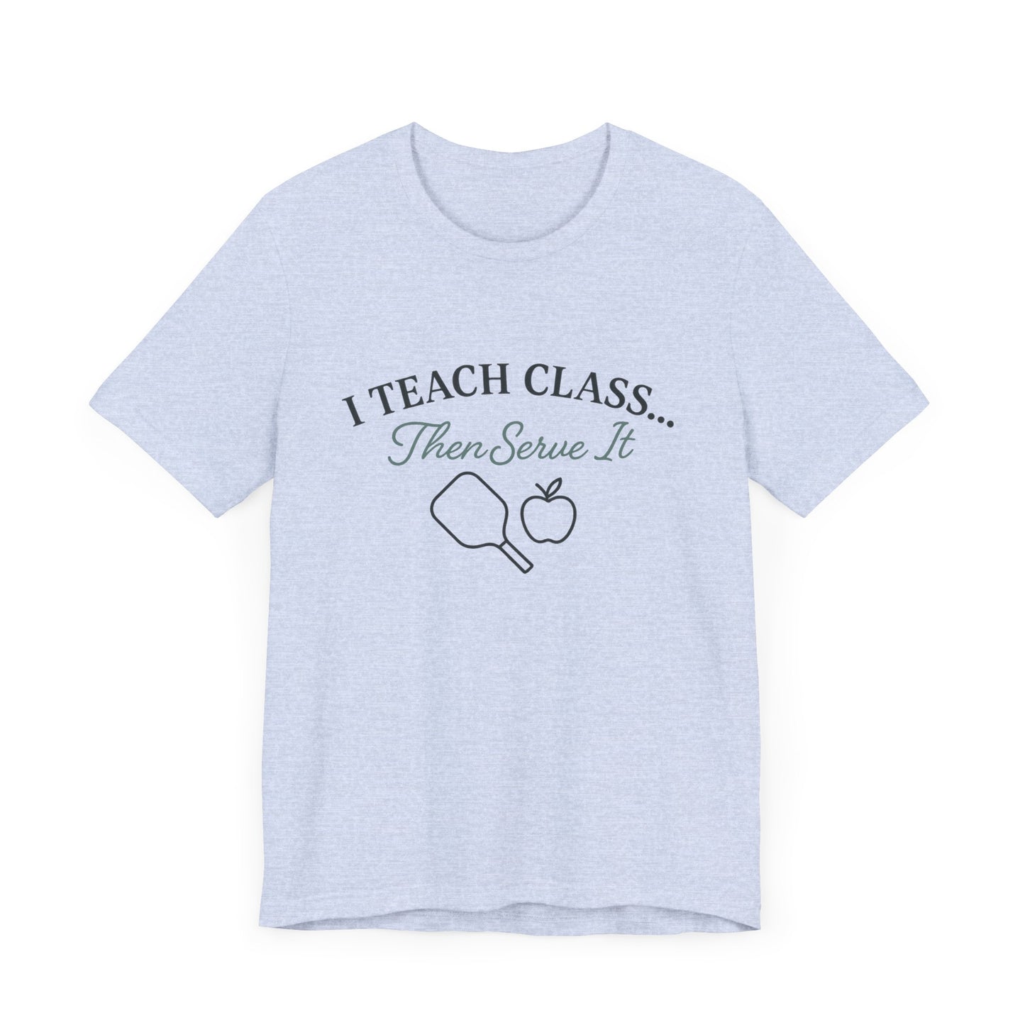 I Teach Class Then Serve It Shirt | Funny Pickleball Teacher Tee | Pickleball T-Shirt for Educators | Gift for Teachers Who Play Pickleball