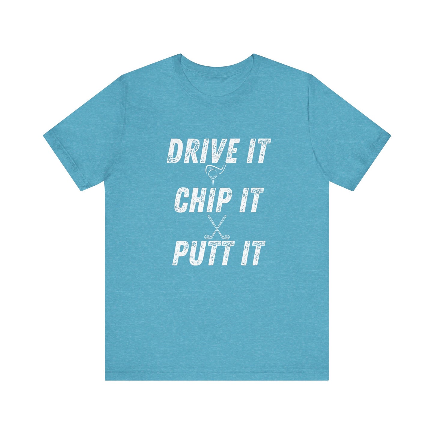 Drive It Chip It Putt It Unisex Golf Tee