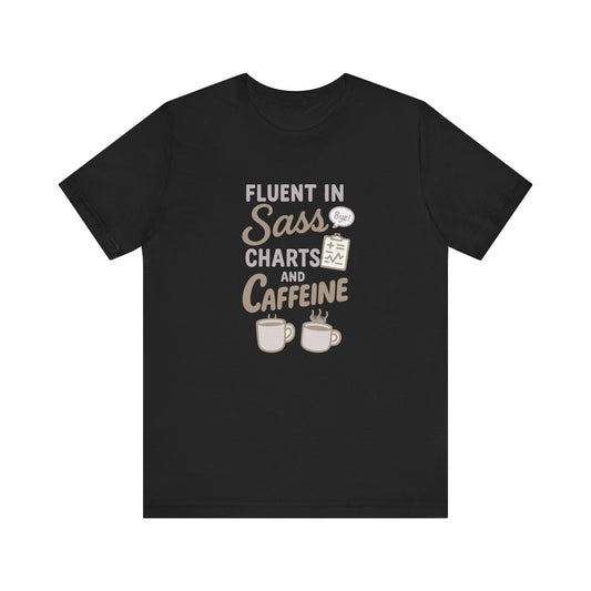 Fluent in Sass Charts and Caffeine Shirt | Funny Nurse T-Shirt for Women | Coffee Lover RN Gift | Nursing Humor Tee | Chart Life Tee