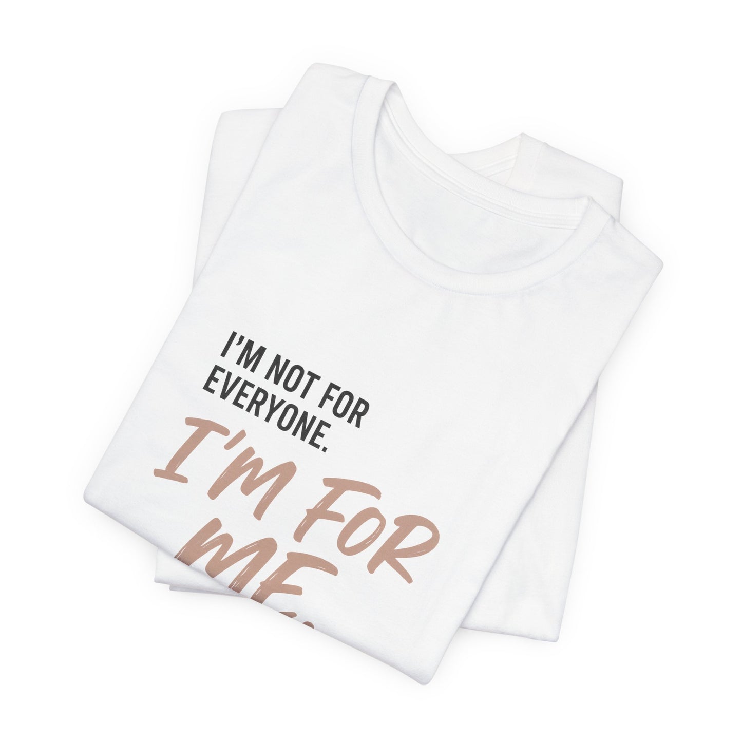 I’m Not for Everyone. I’m for Me" – Self-Worth Statement Tee