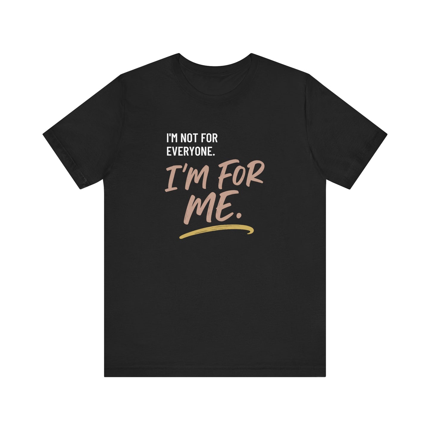 I’m Not for Everyone. I’m for Me" – Self-Worth Statement Tee