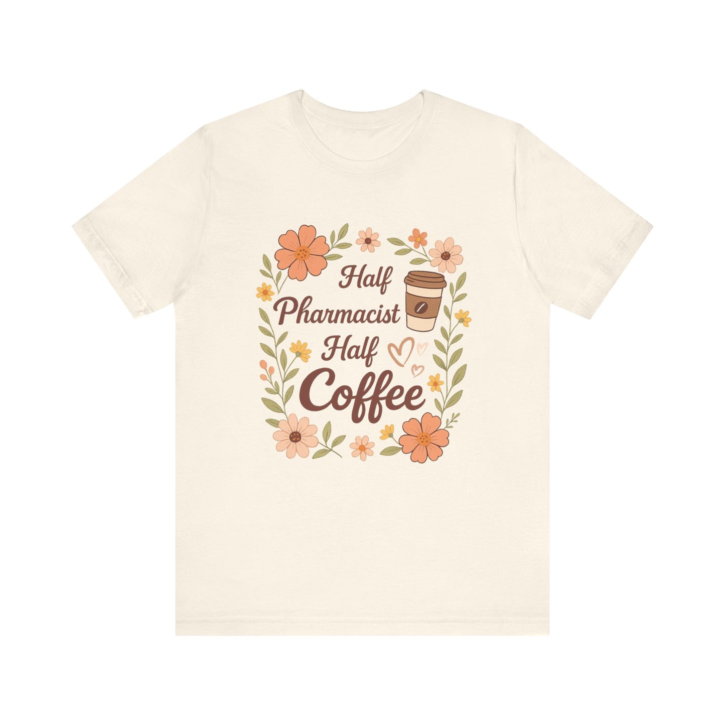 Half Pharmacist Half Coffee Unisex Tee, Funny Pharmacy Humor Shirt, Gift for Pharmacists, Coffee Lovers Tee, Cute Floral Design