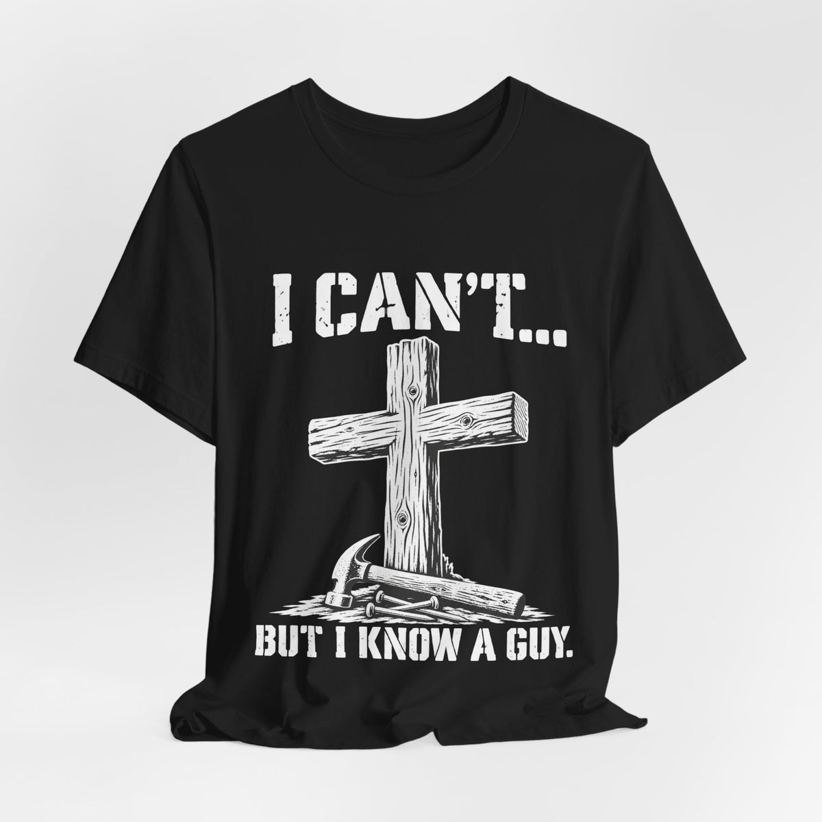I Can't... But I Know a Guy Christian Cross Graphic T-Shirt
