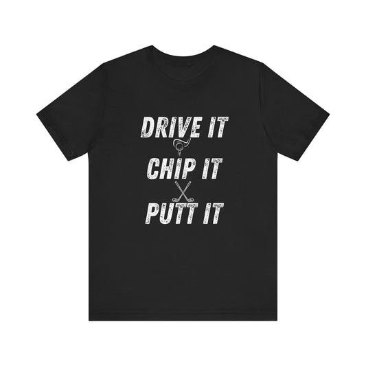 Drive It Chip It Putt It Unisex Golf Tee