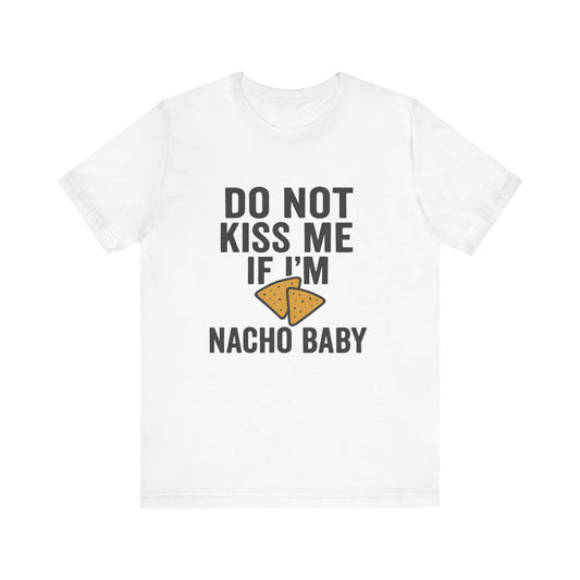 Do Not Kiss Me If I'm Nacho Baby Shirt | Funny Taco Tuesday Tee | Sassy Breakup T-Shirt | Nacho Pun Shirt for Her | Foodie Humor Gift