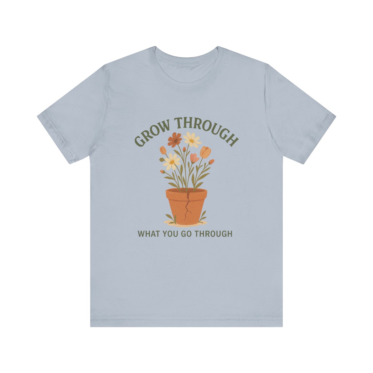 Grow Through What You Go Through T-Shirt