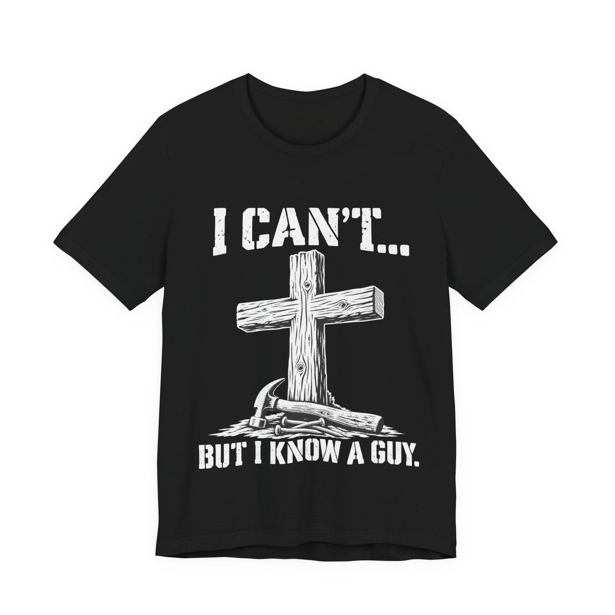 I Can't... But I Know a Guy Christian Cross Graphic T-Shirt