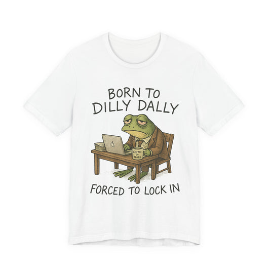 Born to Dilly Dally Shirt – Anti-Hustle Frog Tee for Corporate Survivors