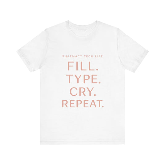 Pharmacy Tech Life Fill Type Cry Repeat Shirt | Funny Pharmacy Tech T-Shirt | Gift for Pharmacy Tech | Burnout Rx Gift