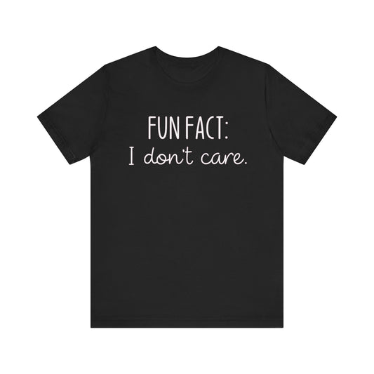 Fun Fact: I Don't Care T-Shirt
