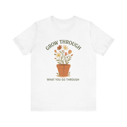 Grow Through What You Go Through T-Shirt
