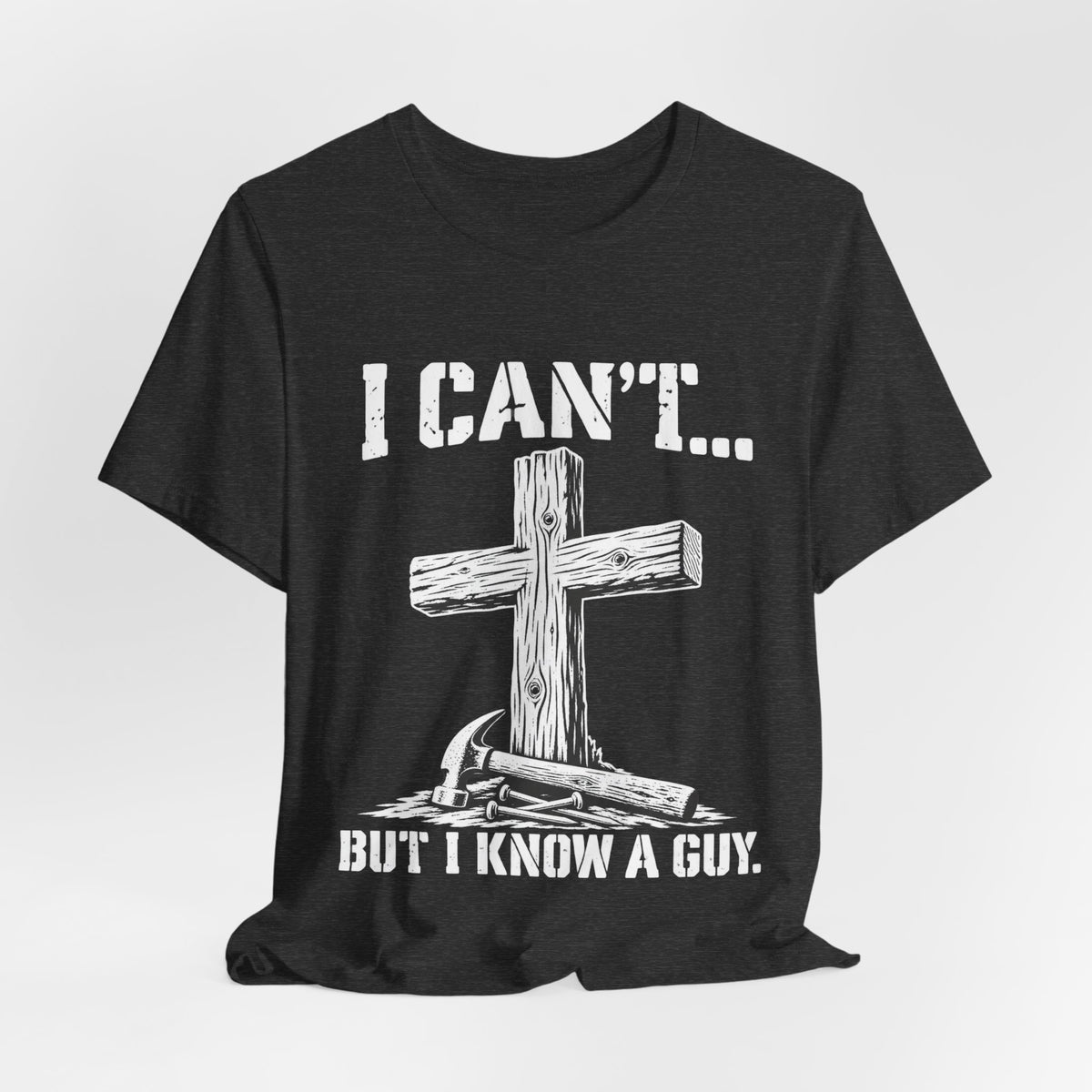 I Can't... But I Know a Guy Christian Cross Graphic T-Shirt