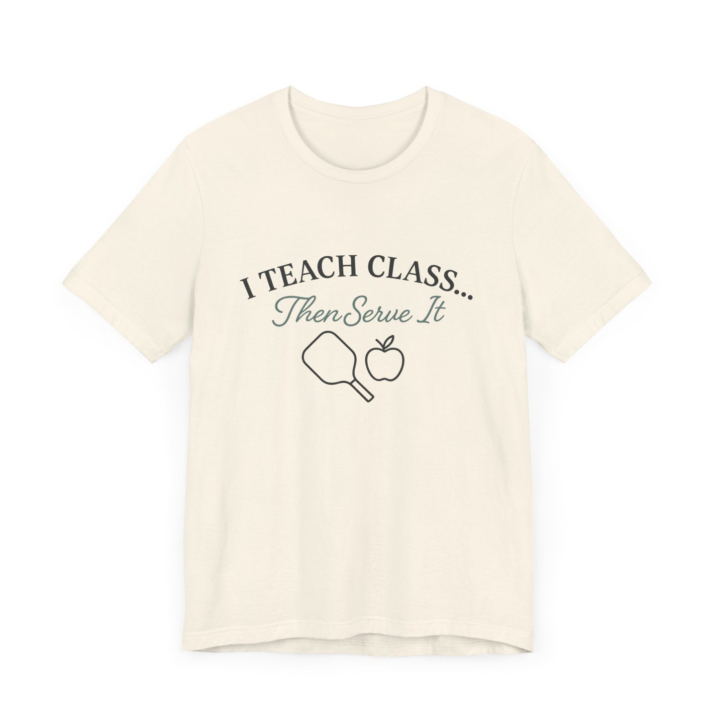 I Teach Class Then Serve It Shirt | Funny Pickleball Teacher Tee | Pickleball T-Shirt for Educators | Gift for Teachers Who Play Pickleball