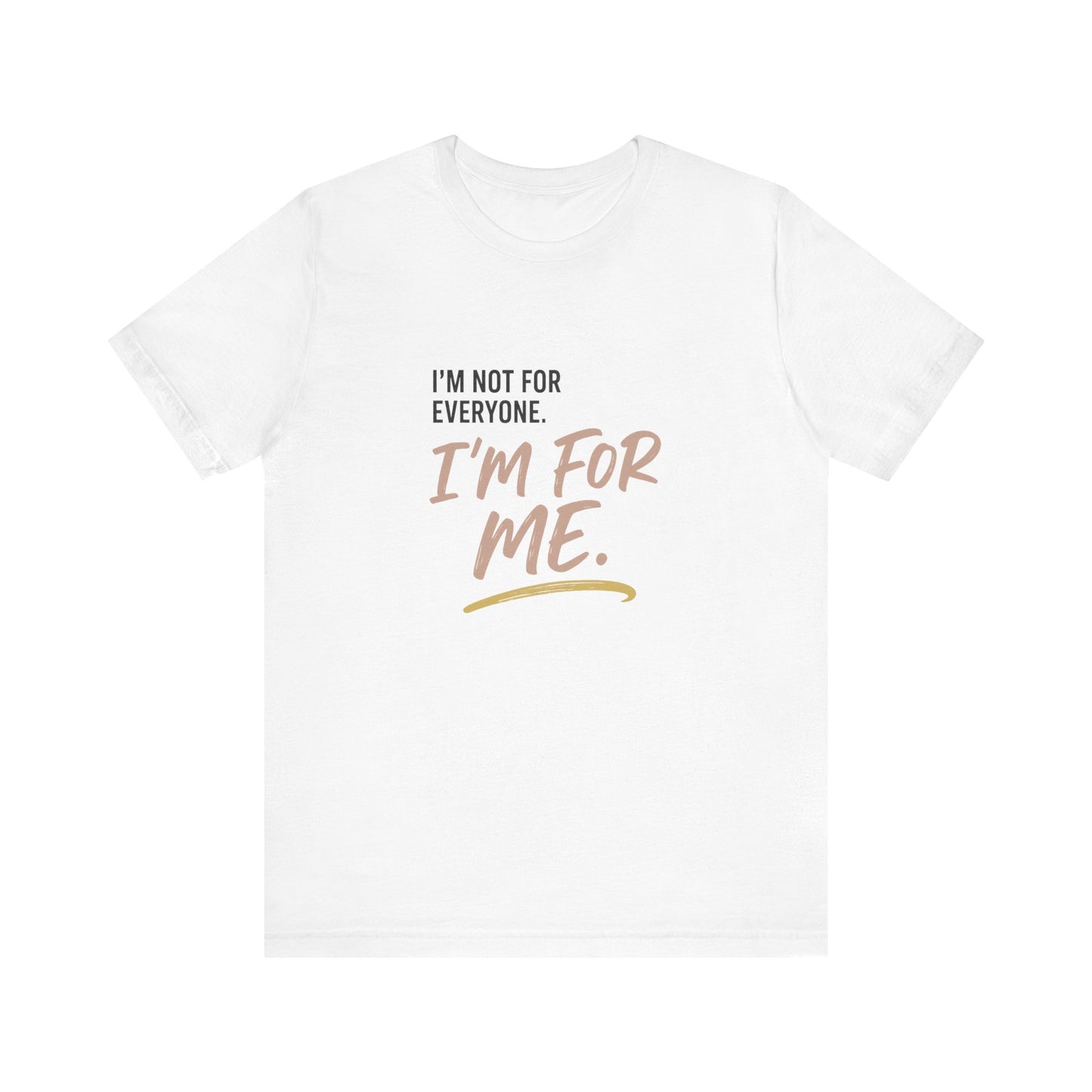 I’m Not for Everyone. I’m for Me" – Self-Worth Statement Tee