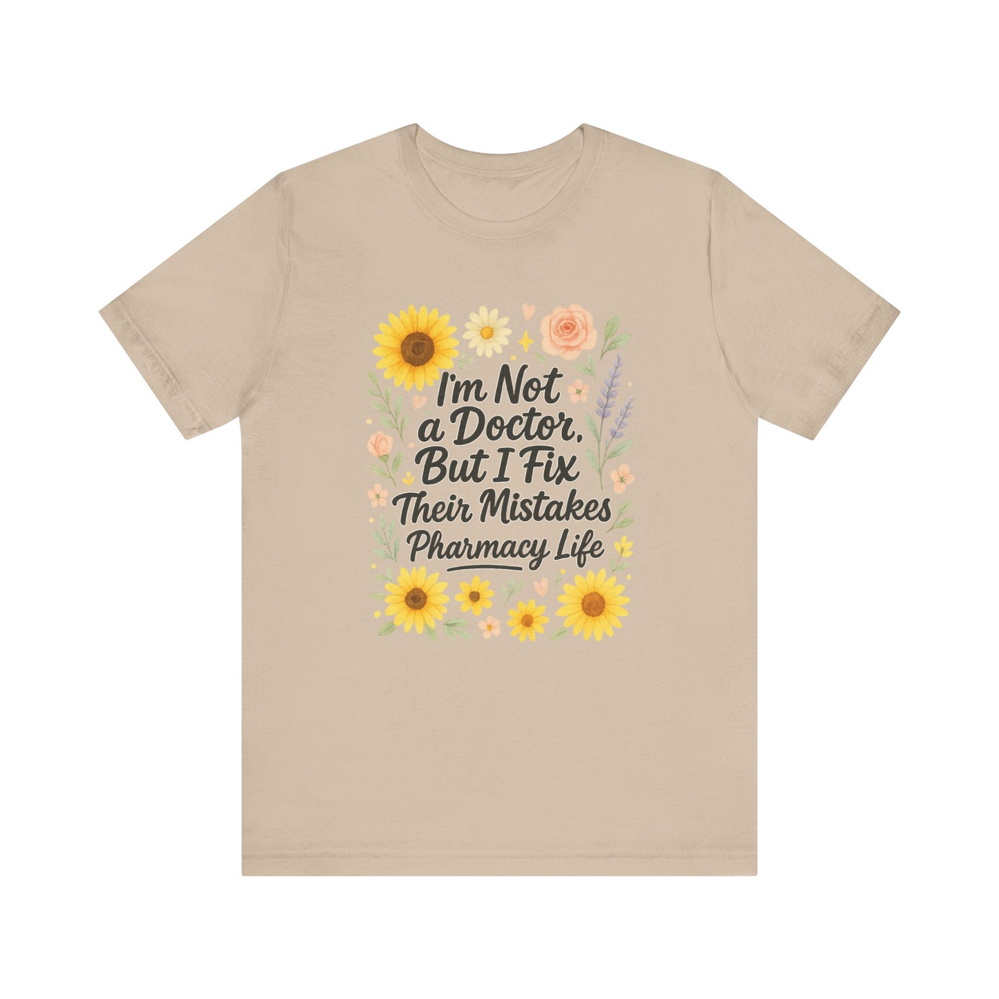 I'm Not a Doctor But I Fix Their Mistakes Shirt | Funny Pharmacy Life T-Shirt | Floral Pharmacist Gift | Sassy Med Humor Tee for Women